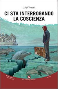 Ci sta interrogando la coscienza - Luigi Torroni - Libro Kimerik 2015, Karme | Libraccio.it