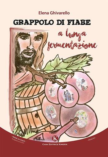 Grappolo di fiabe a lunga fermentazione - Elena Ghivarello - Libro Kimerik 2016, Pikkoli | Libraccio.it