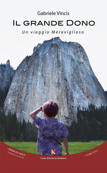 Il grande dono - Gabriele Vincis - Libro Kimerik 2016, Kimera | Libraccio.it