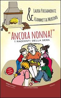 «Ancora nonna!». I racconti della sera - Laura Passamonti, Fiammetta Murino - Libro Kimerik 2015, Pikkoli | Libraccio.it