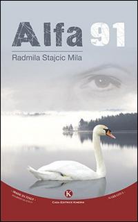 Alfa 91 - Radmila Mila Stajcic - Libro Kimerik 2015, Kimera | Libraccio.it