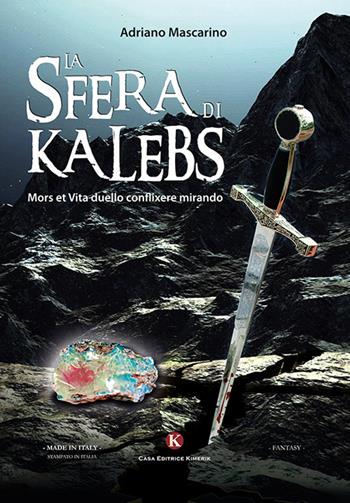 La sfera di Kalebs. Mors et vita duello conflixere mirando - Adriano Mascarino - Libro Kimerik 2016, Fantasy | Libraccio.it
