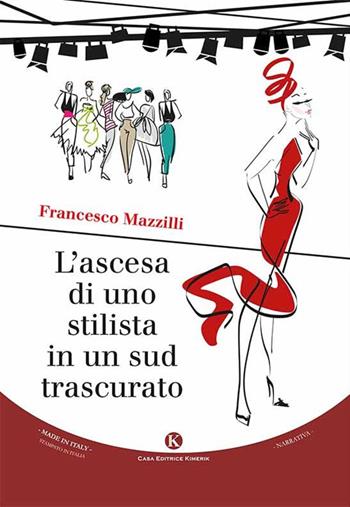 L' ascesa di uno stilista in un sud trascurato - Francesco Mazzilli - Libro Kimerik 2015, Kimera | Libraccio.it
