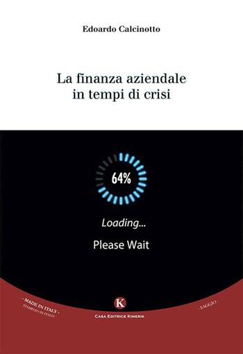 La finanza aziendale in tempi di crisi - Edoardo Calcinotto - Libro Kimerik 2015, Officina delle idee | Libraccio.it