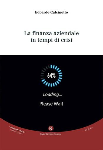La finanza aziendale in tempi di crisi - Edoardo Calcinotto - Libro Kimerik 2015, Officina delle idee | Libraccio.it