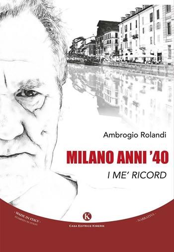 Milano anni '40. I me' ricord - Ambrogio Rolandi - Libro Kimerik 2016, Kimera | Libraccio.it