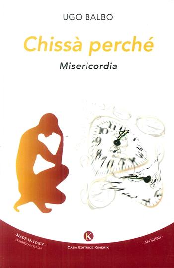 Chissà perché - Ugo Balbo - Libro Kimerik 2016 | Libraccio.it