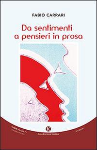 Da sentimenti a pensieri in prosa - Fabio Carrari - Libro Kimerik 2016, I petali dell'anima | Libraccio.it