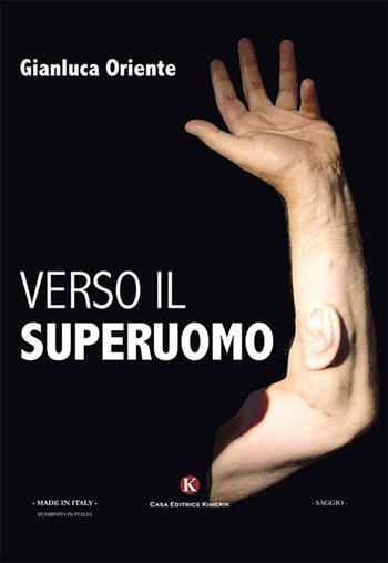 Verso il superuomo - Gianluca Oriente - Libro Kimerik 2016, Officina delle idee | Libraccio.it