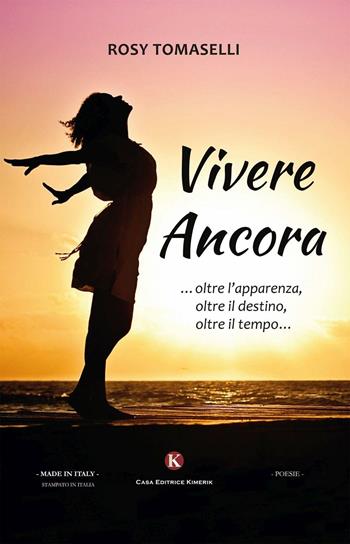 Vivere ancora... oltre l'apparenza, oltre il destino, oltre il tempo... - Rosy Tomaselli - Libro Kimerik 2016, Karme | Libraccio.it
