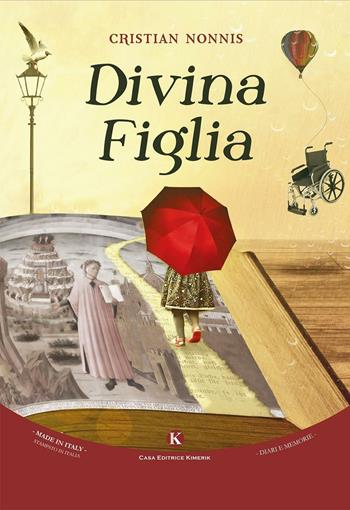 Divina figlia - Cristian Nonnis - Libro Kimerik 2016, Kalendae | Libraccio.it
