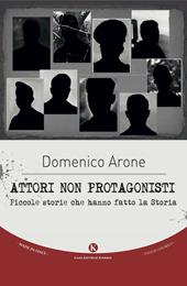 Attori non protagonisti. Piccole storie che hanno fatto la storia