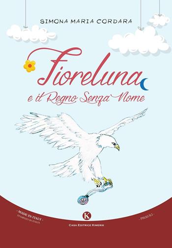 Fioreluna e il regno senza nome - Simona Maria Cordara - Libro Kimerik 2016, Pikkoli | Libraccio.it