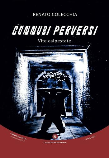 Connubi perversi. Vite calpestate - Renato Colecchia - Libro Kimerik 2016, Kimera | Libraccio.it