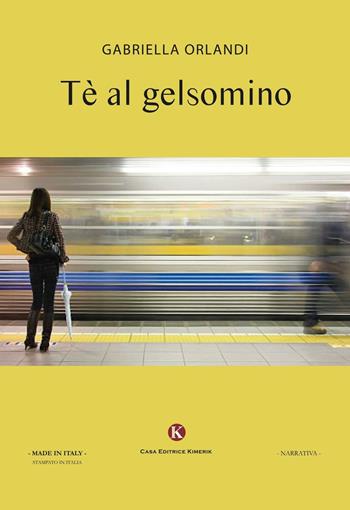 Tè al gelsomino - Gabriella Orlandi - Libro Kimerik 2016, Kimera | Libraccio.it