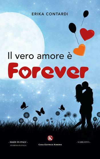 Il vero amore è forever - Erika Contardi - Libro Kimerik 2016, Kimera | Libraccio.it