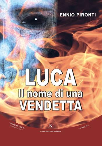Luca. Il nome di una vendetta - Ennio Pironti - Libro Kimerik 2016, Kimera | Libraccio.it