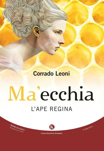 Ma'ecchia. L'ape regina - Corrado Leoni - Libro Kimerik 2016, Kimera | Libraccio.it