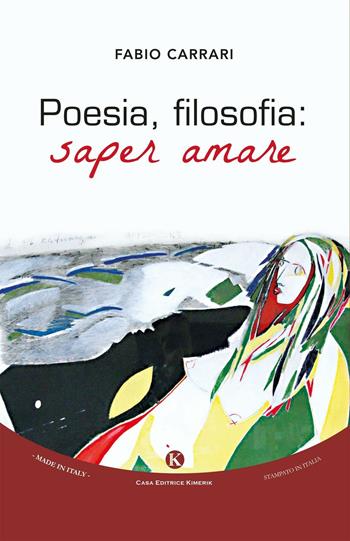 Poesia, filosofia. Saper amare - Fabio Carrari - Libro Kimerik 2016 | Libraccio.it