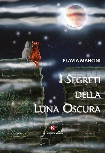 I segreti della luna oscura - Flavia Mancini - Libro Kimerik 2016, Pikkoli | Libraccio.it