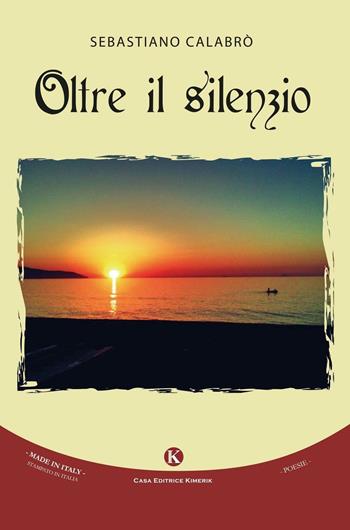 Oltre il silenzio - Sebastiano Calabrò - Libro Kimerik 2016, Karme | Libraccio.it