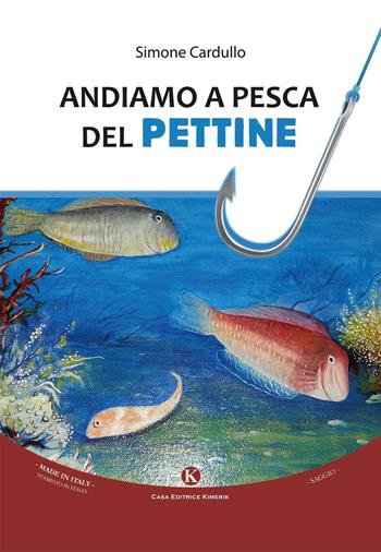 Andiamo a pesca del pettine - Simone Cardullo - Libro Kimerik 2016, Officina delle idee | Libraccio.it