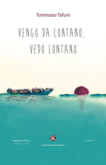 Vengo da lontano, vedo lontano - Tommaso Tafuni - Libro Kimerik 2016, Karme | Libraccio.it