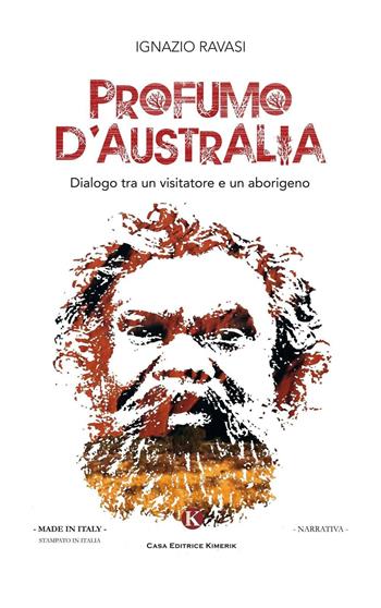 Profumo d'Australia. Dialogo tra un visitatore e un aborigeno - Ignazio Ravasi - Libro Kimerik 2016, Kimera | Libraccio.it