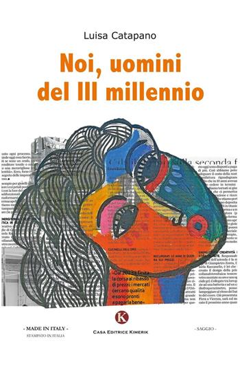 Noi, uomini del III millennio - Luisa Catapano - Libro Kimerik 2016, Officina delle idee | Libraccio.it