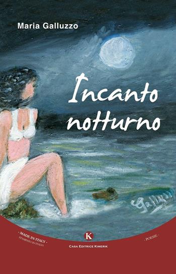 Incanto notturno - Maria Galluzzo - Libro Kimerik 2016, Karme | Libraccio.it