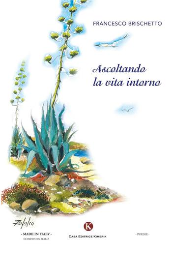 Ascoltando la vita intorno - Francesco Brischetto - Libro Kimerik 2016, Karme | Libraccio.it