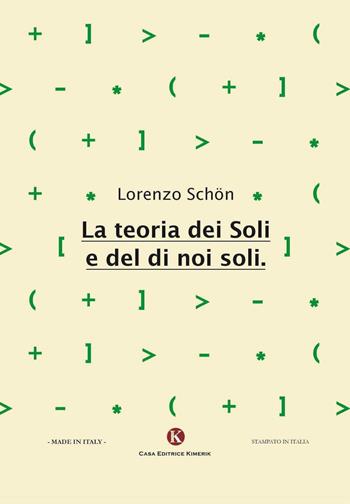 La teoria dei soli e del di noi soli - Lorenzo Schön - Libro Kimerik 2016 | Libraccio.it