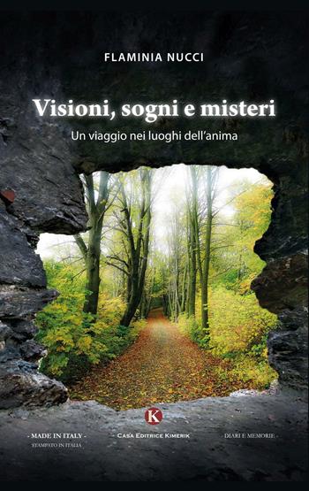 Visioni, sogni e misteri. Un viaggio nei luoghi dell'anima - Flaminia Nucci - Libro Kimerik 2016, Kalendae | Libraccio.it