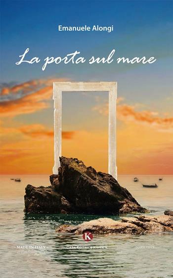 La porta sul mare - Emanuele Alongi - Libro Kimerik 2016, Kimera | Libraccio.it