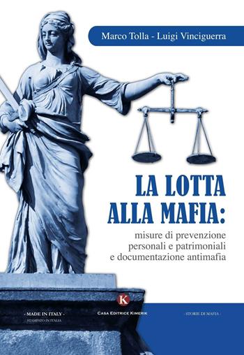 La lotta alla mafia: misure di prevenzione personali e patrimoniali e documentazione antimafia - Marco Tolla, Luigi Vinciguerra - Libro Kimerik 2016, Storie di mafia | Libraccio.it