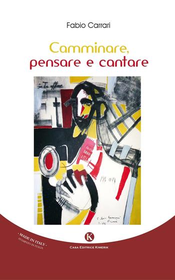 Camminare, pensare e cantare - Fabio Carrari - Libro Kimerik 2016 | Libraccio.it