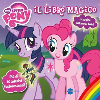 Il libro magico. My little pony. Con adesivi  - Libro Fivestore 2014 | Libraccio.it