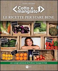 Le ricette per stare bene. «Cotto e mangiato» - Tessa Gelisio - Libro Fivestore 2014 | Libraccio.it