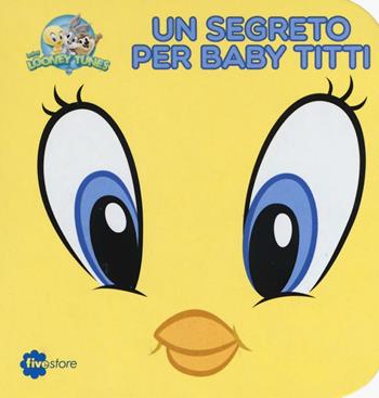 Un segreto per Baby Titti. Librottoni  - Libro Fivestore 2016 | Libraccio.it