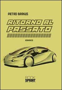 Ritorno al passato - Pietro Brakus - Libro BooksprintEdizioni 2014 | Libraccio.it
