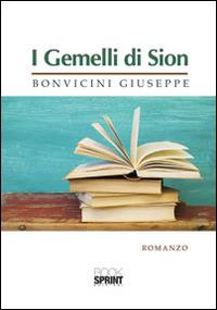 I gemelli di Sion - Giuseppe Bonvicini - Libro Booksprint 2014 | Libraccio.it