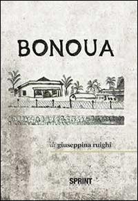 Bonoua - Giuseppina Ruighi - Libro BooksprintEdizioni 2014 | Libraccio.it