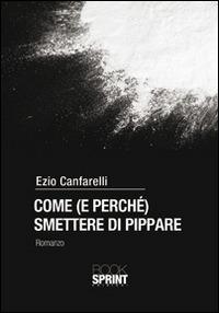 Come (e perché) smettere di pippare - Ezio Canfarelli - Libro BooksprintEdizioni 2014 | Libraccio.it