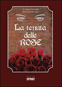 La tenuta delle rose - Elisabetta Cesaroni, Serena Santiprosperi - Libro Booksprint 2014 | Libraccio.it