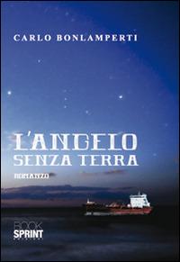 L' angelo senza terra - Carlo Bonlamperti - Libro Booksprint 2014 | Libraccio.it