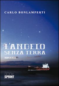L'angelo senza terra - Carlo Bonlamperti - Libro BooksprintEdizioni 2014 | Libraccio.it
