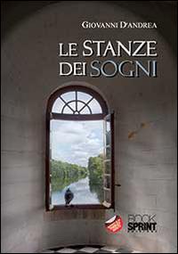 Le stanze dei sogni - Giovanni D'Andrea - Libro BooksprintEdizioni 2014 | Libraccio.it