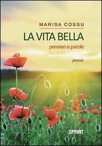 La vita bella - Marisa Cossu - Libro BooksprintEdizioni 2014 | Libraccio.it