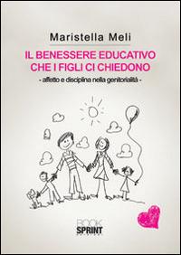 Il benessere educativo che i figli ci chiedono - Mariastella Meli - Libro Booksprint 2014 | Libraccio.it