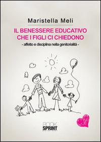 Il benessere educativo che i figli ci chiedono - Mariastella Meli - Libro BooksprintEdizioni 2014 | Libraccio.it